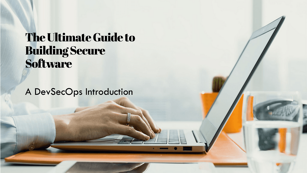 DevSecOps: The Ultimate Guide to Building Secure Software