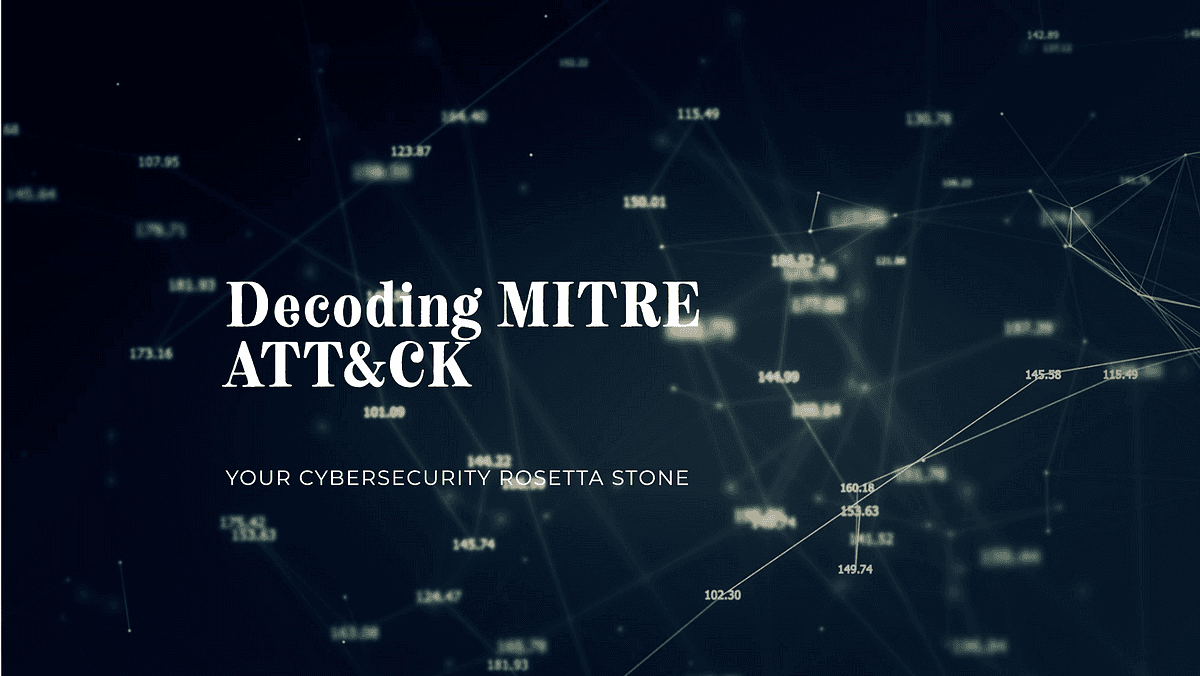 Decoding MITRE ATT&CK: Your Cybersecurity Rosetta Stone