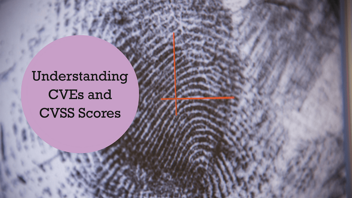 Vulnerability 101: Understanding CVEs and CVSS Scores