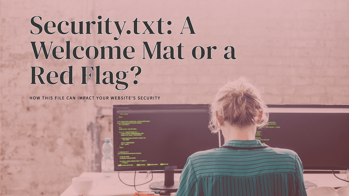 security.txt: A Welcome Mat or a Red Flag for Hackers?