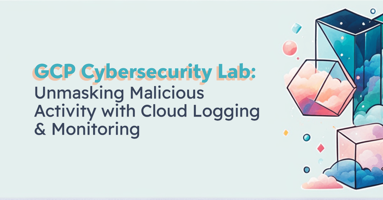 GCP Cybersecurity Lab: Unmasking Malicious Activity with Cloud Logging & Monitoring